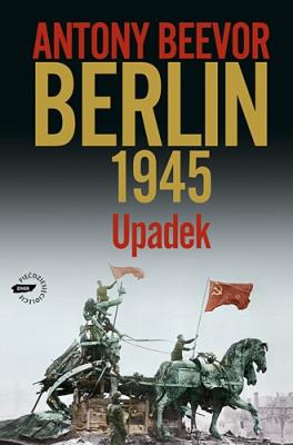 Berlin 1945. Upadek. Autor: Antony Beevor. SmakLiter.pl Okładka książki Berlin 1945. Upadek