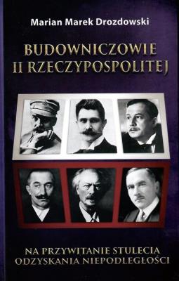 Budowniczowie II Rzeczypospolitej. Autor: Marian M. Drozdowski. SmakLiter.pl Okładka książki Budowniczowie II Rzeczypospolitej
