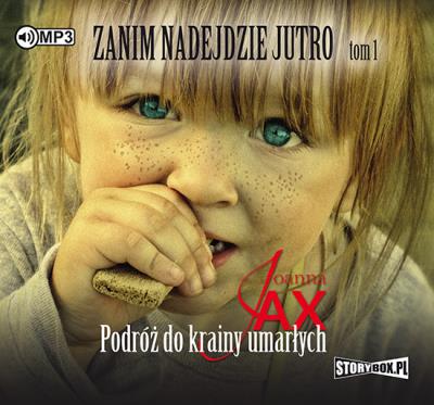 CD MP3 PODRÓŻ DO KRAINY UMARŁYCH ZANIM NADEJDZIE JUTRO TOM 1. Autor: Joanna Jax. SmakLiter.pl Okładka książki CD MP3 PODRÓŻ DO KRAINY UMARŁYCH ZANIM NADEJDZIE JUTRO TOM 1