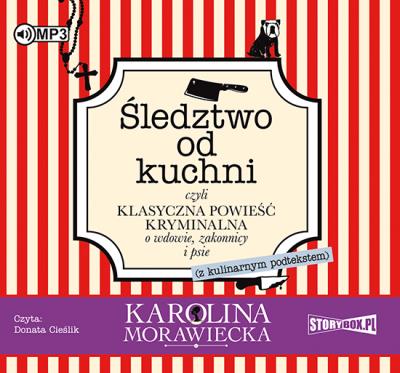 CD MP3 ŚLEDZTWO OD KUCHNI CZYLI KLASYCZNA OPOWIEŚĆ KRYMINALNA O WDOWIE ZAKONNICY I PSIE. Autor: KAROLINA MORAWIECKA. SmakLiter.pl Okładka książki CD MP3 ŚLEDZTWO OD KUCHNI CZYLI KLASYCZNA OPOWIEŚĆ KRYMINALNA O WDOWIE ZAKONNICY I PSIE