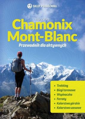 Chamonix-Mont-Blanc Przewodnik dla aktywnych. Autor: Sharp Hilary. SmakLiter.pl Okładka książki Chamonix-Mont-Blanc Przewodnik dla aktywnych