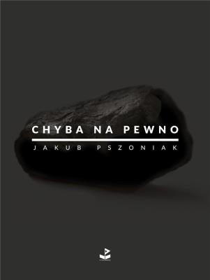 Chyba na pewno. Autor: Pszoniak Jakub. SmakLiter.pl Okładka książki Chyba na pewno