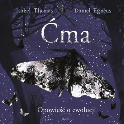 ĆMA OPOWIEŚĆ O EWOLUCJI. Autor: Thomas Isabelle, DANIEL EGNEUS. SmakLiter.pl Okładka książki ĆMA OPOWIEŚĆ O EWOLUCJI