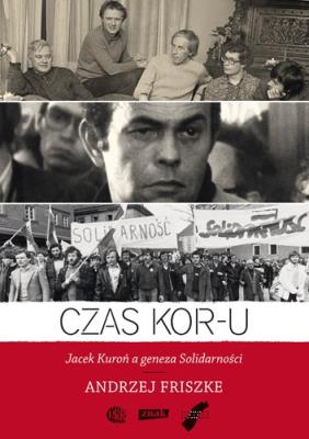 Czas KOR-u  - Andrzej Fiszke. Autor: Andrzej Friszke. SmakLiter.pl Okładka książki Czas KOR-u  - Andrzej Fiszke