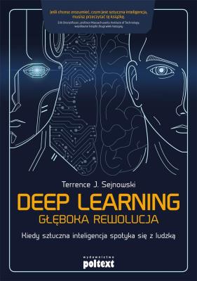 Okładka książki DEEP LEARNING GŁĘBOKA REWOLUCJA KIEDY SZTUCZNA INTELIGENCJA SPOTYKA SIĘ Z LUDZKĄ