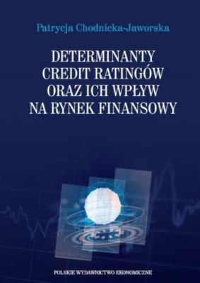 Determinanty credit ratingów oraz ich wpływ na rynek finansowy. Autor: Chodnicka-Jaworska Patrycja. SmakLiter.pl Okładka książki Determinanty credit ratingów oraz ich wpływ na rynek finansowy