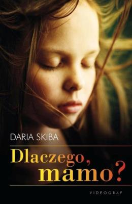 Dlaczego mamo?. Autor: Skiba Daria. SmakLiter.pl Okładka książki Dlaczego mamo?