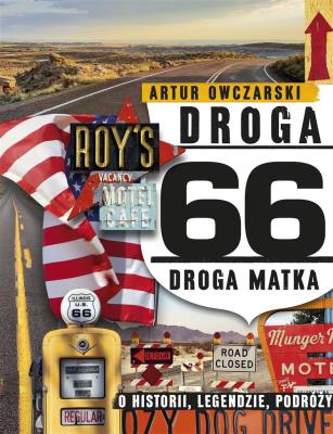 Droga 66. Droga Matka - o historii, legendzie.... Autor: Artur Owczarski. SmakLiter.pl Okładka książki Droga 66. Droga Matka - o historii, legendzie...