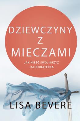 Dziewczyny z mieczami. Autor: Lisa Bevere. SmakLiter.pl Okładka książki Dziewczyny z mieczami