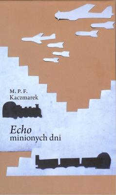 Echo minionych dni. Autor: Kaczmarek Marcin. SmakLiter.pl Okładka książki Echo minionych dni