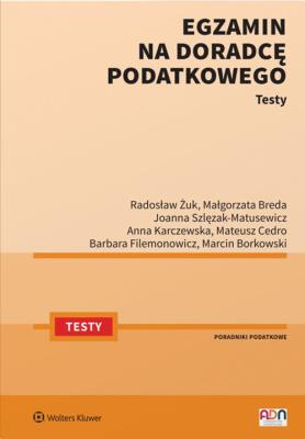 Egzamin na doradcę podatkowego Testy. Autor: Szlęzak-Matusewicz Joanna, Żuk Radosław, Marcin Borkowski, Małgorzata Breda, Cedro Mateusz, Filemono. SmakLiter.pl Okładka książki Egzamin na doradcę podatkowego Testy