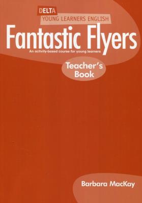 Fantastic Flyers - Teacher's Book. Autor: Barbara Mackay. SmakLiter.pl Okładka książki Fantastic Flyers - Teacher's Book