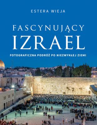 Fascynujący Izrael. Autor: Wieja Estera. SmakLiter.pl Okładka książki Fascynujący Izrael