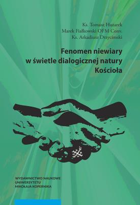 Fenomen niewiary w świetle dialogicznej natury Kościoła. Autor: Huzarek Tomasz, Fiałkowski Marek, Drzycimski Arkadiusz. SmakLiter.pl Okładka książki Fenomen niewiary w świetle dialogicznej natury Kościoła