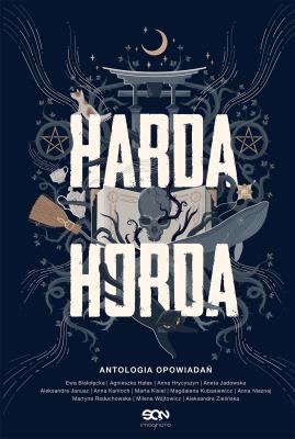 Harda Horda. Antologia. Autor: Białołęcka Ewa, Hałas Agnieszka, Hrycyszyn Anna. SmakLiter.pl Okładka książki Harda Horda. Antologia