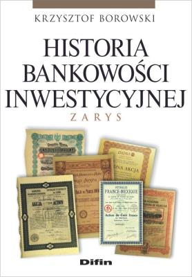 Historia bankowości inwestycyjnej. Zarys. Autor: Krzysztof Borowski. SmakLiter.pl Okładka książki Historia bankowości inwestycyjnej. Zarys