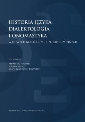 Historia języka, dialektologia i onomastyka w nowych kontekstach interpretacyjnych Historia języka,. Autor: Przybylska Renata, Rak Maciej, Agata Kwaśnicka-Ja. SmakLiter.pl Okładka książki Historia języka, dialektologia i onomastyka w nowych kontekstach interpretacyjnych Historia języka,