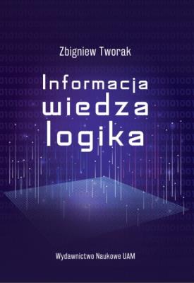 Informacja, wiedza, logika. Autor: Tworak Zbigniew. SmakLiter.pl Okładka książki Informacja, wiedza, logika