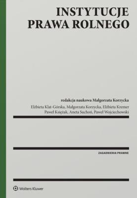 Instytucje prawa rolnego. Autor: Elżbieta Kremer, Suchoń Aneta, dr hab. Elżbieta Klat-Górska (red.), Korzycka-Iwanow Małgorzata, Księżak Paweł. SmakLiter.pl Okładka książki Instytucje prawa rolnego