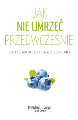 Jak nie umrzeć przedwcześnie. Autor: Michael Greger, Gene Stone. SmakLiter.pl Okładka książki Jak nie umrzeć przedwcześnie
