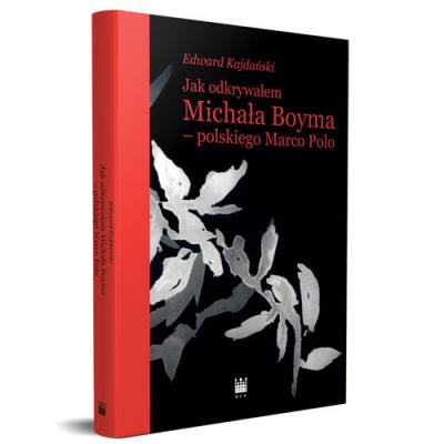 Jak odkrywałem Michała Boyma - polskiego Marco Polo. Autor: Edward Kajdański. SmakLiter.pl Okładka książki Jak odkrywałem Michała Boyma - polskiego Marco Polo