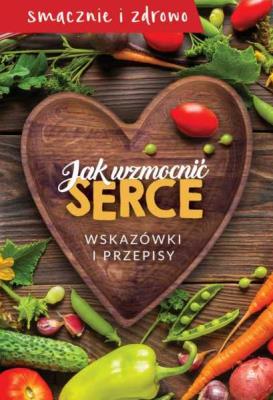 Okładka książki Jak wzmocnić serce. Wskazówki i przepisy