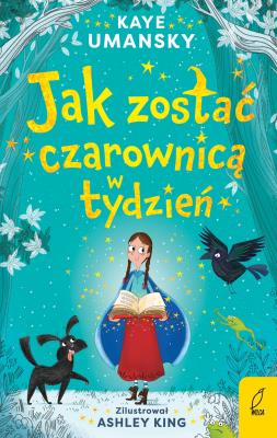 Jak zostać czarownicą w tydzień T.1. Autor: Kaye Umansky, Anna Błasiak. SmakLiter.pl Okładka książki Jak zostać czarownicą w tydzień T.1