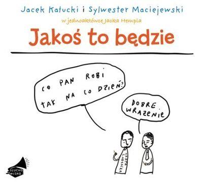 Jakoś to będzie. Książka audio CD MP3 - Audiobook. Autor: Kałucki Jacek, Maciejewski Sylwester. SmakLiter.pl Okładka książki Jakoś to będzie. Książka audio CD MP3 - Audiobook