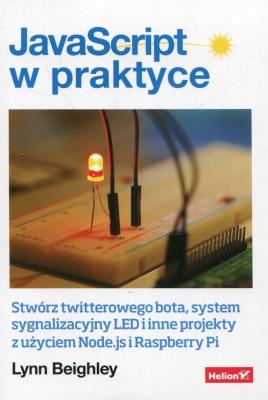 JavaScript w praktyce. Stwórz twitterowego bota... Autor: Beighley Lynn. SmakLiter.pl Okładka książki JavaScript w praktyce. Stwórz twitterowego bota..