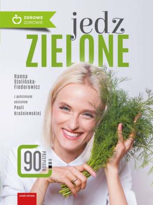 Jedz zielone. Autor: Hanna Stolińska-Fiedorowicz, Kraśniewska Paula. SmakLiter.pl Okładka książki Jedz zielone