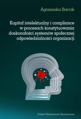 Kapitał intelektualny i compliance w procesach konstytuowania doskonałości systemów społecznej odpow. Autor: Barcik Agnieszka. SmakLiter.pl Okładka książki Kapitał intelektualny i compliance w procesach konstytuowania doskonałości systemów społecznej odpow