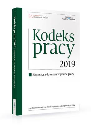 Kodeks pracy 2019 Komentarz do zmian w prawie pracy. Autor: Paruch Sławomir, Stępień Robert, Nicińska Agnieszka. SmakLiter.pl Okładka książki Kodeks pracy 2019 Komentarz do zmian w prawie pracy