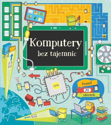 Komputery bez tajemnic. Autor: Alex Frith, Dickins Rosie. SmakLiter.pl Okładka książki Komputery bez tajemnic