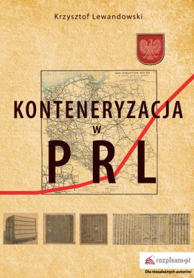 KONTENERYZACJA W PRL. Autor: Lewandowski Krzysztof. SmakLiter.pl Okładka książki KONTENERYZACJA W PRL