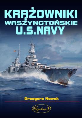 Krążowniki Waszyngtońskie U.S. Navy. Autor: Grzegorz Nowak. SmakLiter.pl Okładka książki Krążowniki Waszyngtońskie U.S. Navy