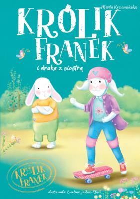 Królik Franek i draka z siostrą. Autor: Marta Krzemińska. SmakLiter.pl Okładka książki Królik Franek i draka z siostrą