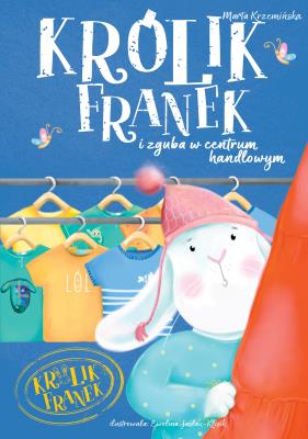 Królik Franek i zguba w centrum handlowym. Autor: Marta Krzemińska. SmakLiter.pl Okładka książki Królik Franek i zguba w centrum handlowym