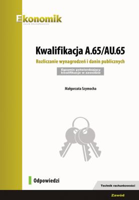 Kwalifikacja A.65/AU.65 Odpowiedzi EKONOMIK. Autor: Małgorzata Szymocha. SmakLiter.pl Okładka książki Kwalifikacja A.65/AU.65 Odpowiedzi EKONOMIK