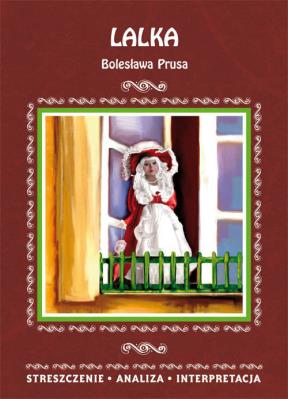 Lalka Bolesława Prusa Streszczenie analiza interpretacja. Autor: Giczewska-Warchoł Edyta. SmakLiter.pl Okładka książki Lalka Bolesława Prusa Streszczenie analiza interpretacja