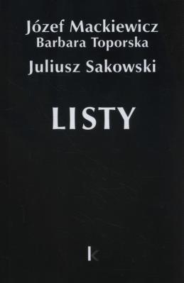 Listy. Autor: Józef Mackiewicz, Barbara Toporska, Sakowski Juliusz. SmakLiter.pl Okładka książki Listy