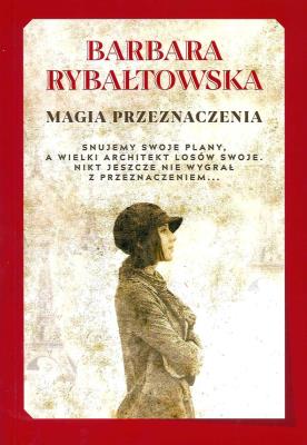 Magia przeznaczenia. Autor: Rybałtowska Barbara. SmakLiter.pl Okładka książki Magia przeznaczenia
