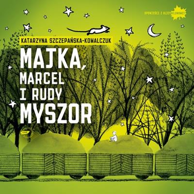 Majka, Marcel i Rudy Myszor. Autor: Katarzyna Szczepańska-Kowalczuk. SmakLiter.pl Okładka książki Majka, Marcel i Rudy Myszor