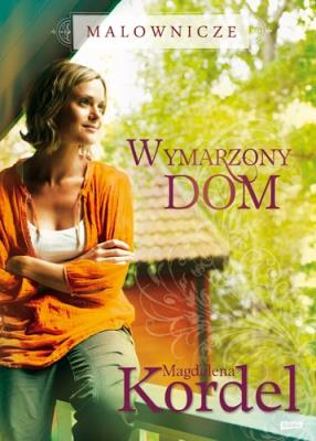 Malownicze. Wymarzony dom. Autor: Magdalena Kordel. SmakLiter.pl Okładka książki Malownicze. Wymarzony dom