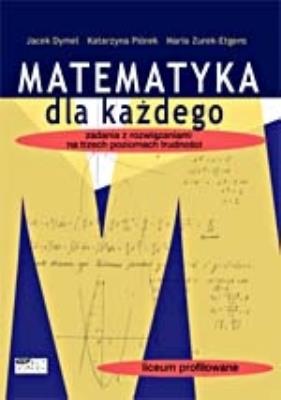 Matematyka dla każdego. Autor: Jacek Dymel, Piórek Katarzyna, Maria Żurek-Etgens. SmakLiter.pl Okładka książki Matematyka dla każdego