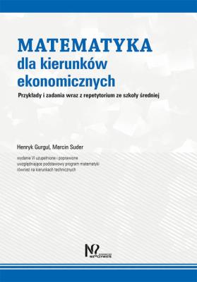 Matematyka dla kierunków ekonomicznych. Autor: Gurgul Henryk, Suder Marcin. SmakLiter.pl Okładka książki Matematyka dla kierunków ekonomicznych