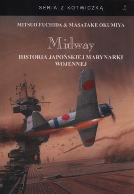 Midway Historia japońskiej marynarki wojennej. Autor: Fuchida Mitsuo, Okumiya Masatake. SmakLiter.pl Okładka książki Midway Historia japońskiej marynarki wojennej
