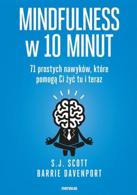 Okładka książki Mindfulness w 10 minut  71 prostych nawyków, które pomogą Ci żyć tu i teraz