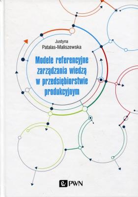 Okładka książki Modele referencyjne zarządzania wiedzą w przedsiębiorstwie produkcyjnym