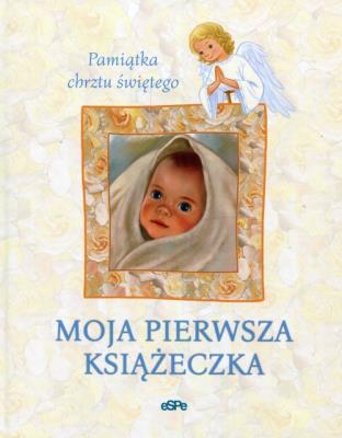 Moja pierwsza książeczka. Pamiątka chrztu św.. Autor: Stadtmuller Ewa. SmakLiter.pl Okładka książki Moja pierwsza książeczka. Pamiątka chrztu św.