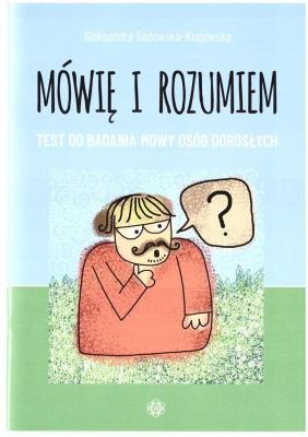 Mówię i rozumiem. Test do badania mowy dorosłych. Autor: Sadowska-Krajewska Aleksandra. SmakLiter.pl Okładka książki Mówię i rozumiem. Test do badania mowy dorosłych